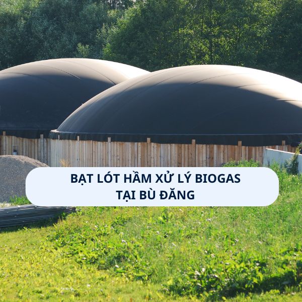 Bạt lót hầm xử lý Biogas tại Bù Đăng